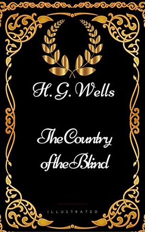 The Country of the Blind : By H. G. Wells - Illustrated
