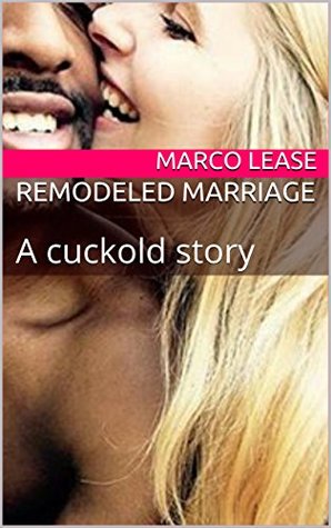 REMODELED MARRIAGE: A cuckold story (Kindle Edition)