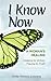 I Know Now: A Woman's Heali...