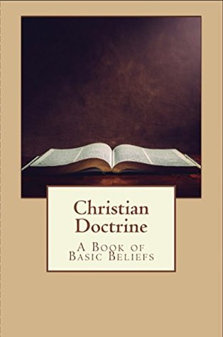 Christian Doctrine: A Book of Basic Beliefs (Kindle Edition)