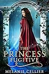 The Princess Fugitive by Melanie Cellier