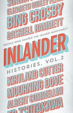Inlander Histories Volume 2: People Who Shaped the Inland Northwest (Kindle Edition)