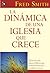 La dinámica de una iglesia que crece by Fred Smith