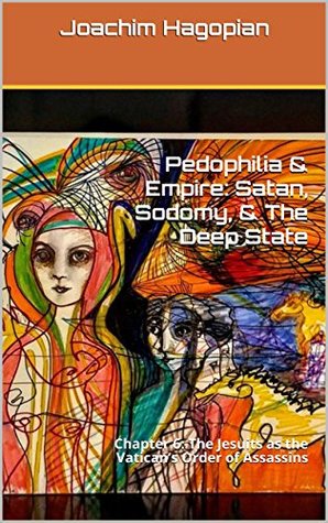 Pedophilia & Empire: Satan, Sodomy, & The Deep State: Chapter 6: The Jesuits as the Vatican’s Order of Assassins (Kindle Edition)