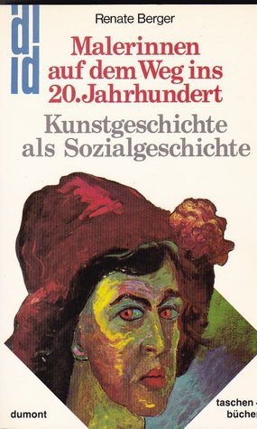 Malerinnen Auf Dem Weg Ins 20. Jahrhundert: Kunstgeschichte Als Sozialgeschichte
