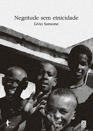 Negritude sem etnicidade: o local e o global nas relações raciais e na produção cultural negra do Brasil (Kindle Edition)