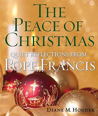 The Peace of Christmas: Quiet Reflections from Pope Francis (Kindle Edition)