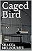 Caged Bird by S. MELBOURNE
