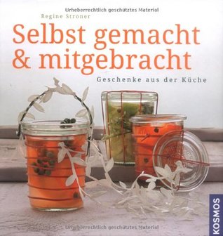 Selbst gemacht & mitgebracht: Geschenke aus der Küche