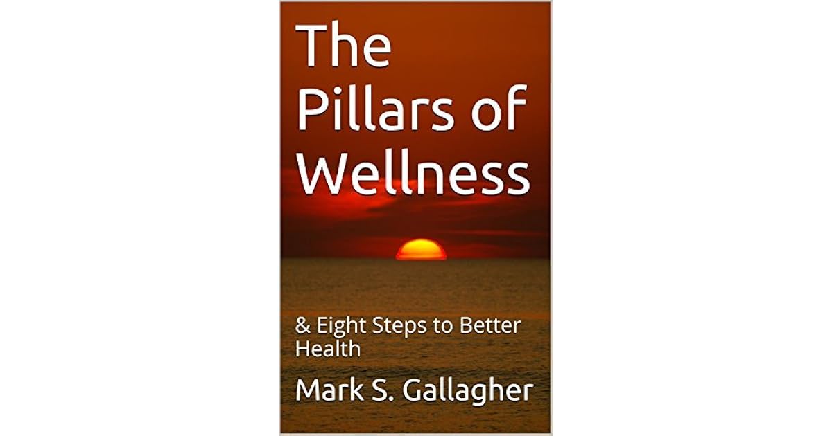 The Pillars of Wellness A Mindful Path to Vibrant Health by Mark S