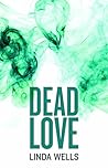 Dead Love by Linda  Wells