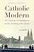 Catholic Modern: The Challe...