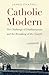 Catholic Modern by James Chappel