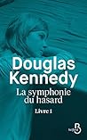 La Symphonie du hasard - Livre 1 by Douglas Kennedy