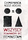 Wszyscy powinniśmy być feministami by Chimamanda Ngozi Adichie