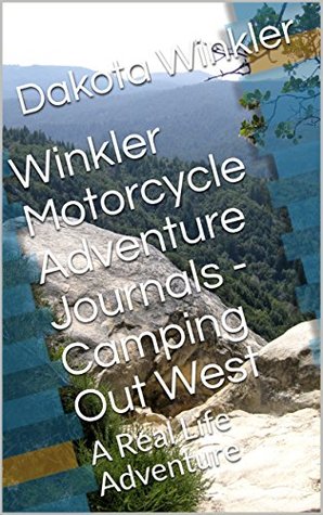 Winkler Motorcycle Adventure Journals - Camping Out West: A Real Life Adventure (Kindle Edition)