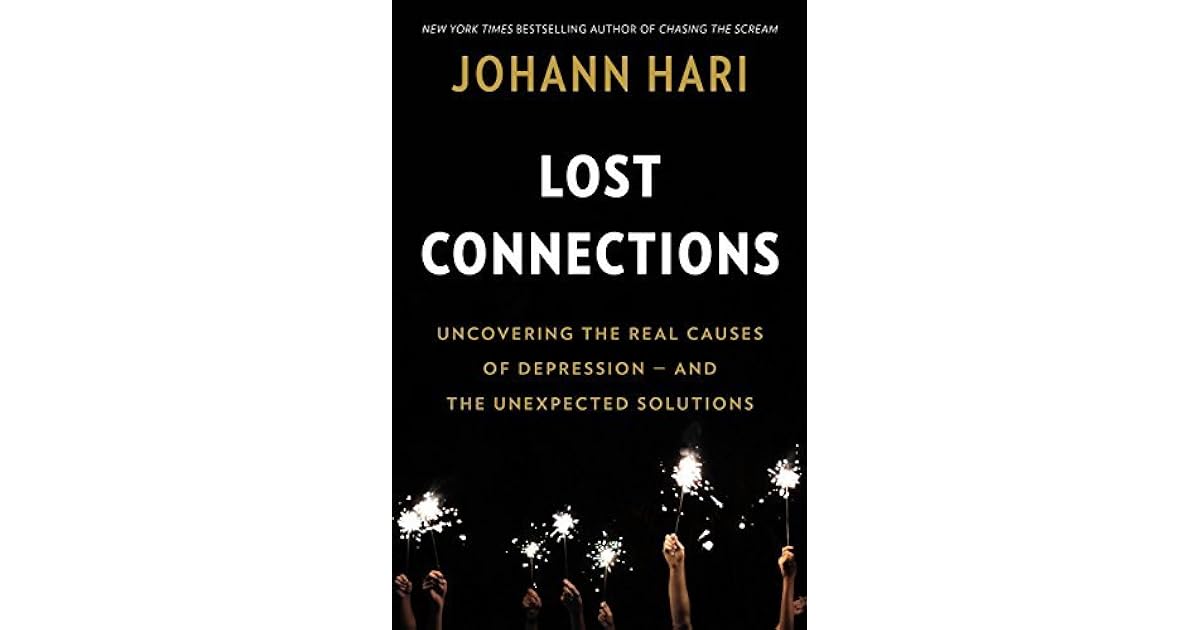 Lost Connections Uncovering the Real Causes of Depression and the