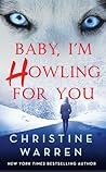 Baby, I'm Howling For You by Christine Warren