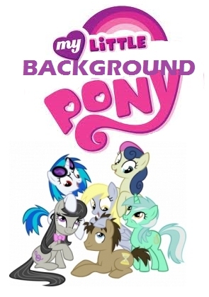 My Little Background Pony: Friendship Is Magic