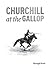 Churchill At The Gallop by Brough Scott