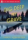 Dig Deep My Grave by Cheryl Honigford