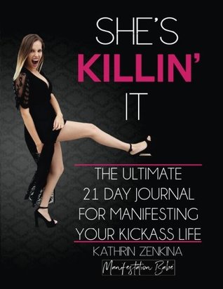 She's Killin' It: The Ultimate 21-Day Journal For Manifesting A KickAss Life (Paperback)
