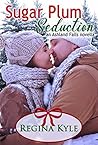 Sugar Plum Seduction by Regina Kyle Sugar Plum Seduction by Regina Kyle