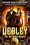 Webley and The World Machine by Zachary Paul Chopchinski