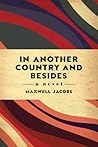 In Another Country, and Besides by Maxwell Jacobs In Another Country, and Besides by Maxwell Jacobs