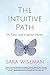 The Intuitive Path: The Seeker's Guide to Spiritual Intuition (Spiritual Psychic Book 1)