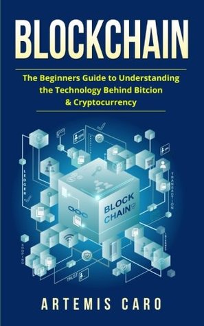 Blockchain: The Beginners Guide To Understanding The Technology Behind Bitcoin & Cryptocurrency (The Future of Money)
