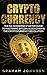 Cryptocurrency: The No-Nonsense Starter Guide to Mastering Bitcoin, Blockchain & The Cryptocurrency Revolution