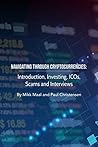 Navigating Through Cryptocurrencies: Introduction, Investing, ICOs, Scams and Interviews