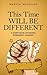This Time Will Be Different: A Short Book on Making Permanent Changes
