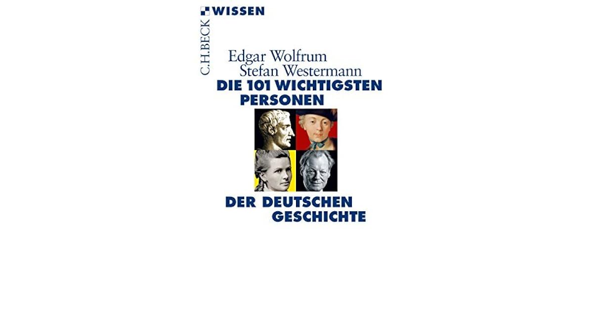 Die 101 wichtigsten Personen der deutschen Geschichte by Edgar Wolfrum