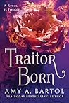 Traitor Born by Amy A. Bartol