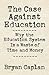 The Case Against Education: Why the Education System Is a Waste of Time and Money
