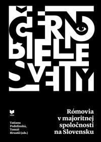 Čierno-biele svety. Rómovia v majoritnej spoločnosti na Slovensku