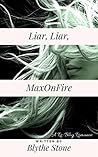 Liar, Liar, MaxOnFire by Blythe Stone