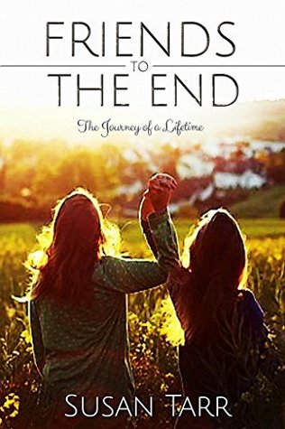 Friends to the End: The Journey of a Lifetime (Kindle Edition)
