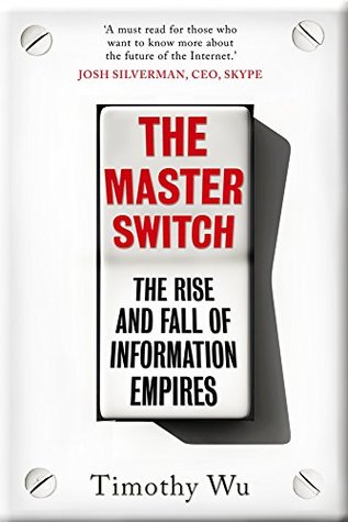 The Master Switch: The Rise and Fall of Information Empires