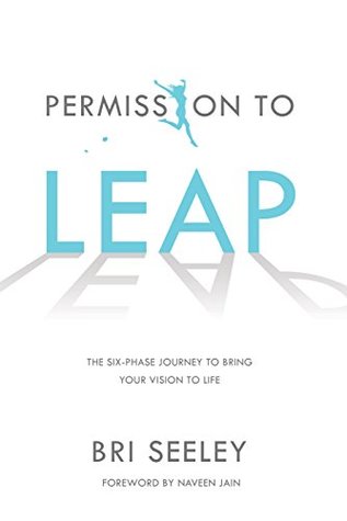 Permission to Leap: The Six-Phase Journey to Bring Your Vision to Life (Kindle Edition)