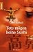 Tote mögen keine Sushi
