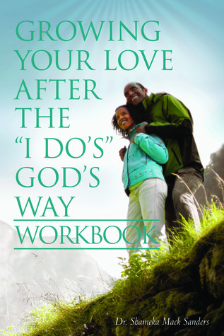 Growing Your Love After The "I Do's" God's Way Workbook