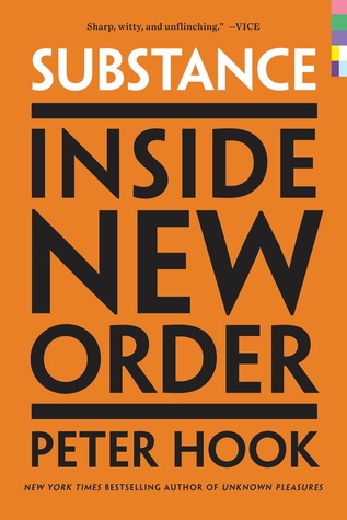 Substance: Inside New Order – The Witty and Definitive Music Memoir of the Godfathers of EDM
