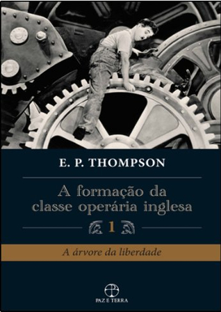 A Formação da Classe Operária Inglesa: A árvore da liberdade (A Formação da Classe Operária Inglesa #1)