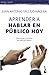 Aprender a hablar en público hoy: Cómo cautivar y convencer por medio de la palabra
