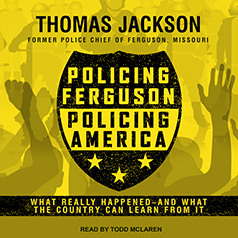 Policing Ferguson, Policing America: What Really Happened—and What the Country Can Learn From It (Audible Audio)