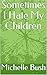 Sometimes I Hate My Children by Michelle Bush