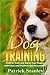 Dog Training: How To Raise Your Puppy with Love and Positive Reinforcement